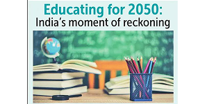 Educating for 2050: India’s moment of Reckoning
